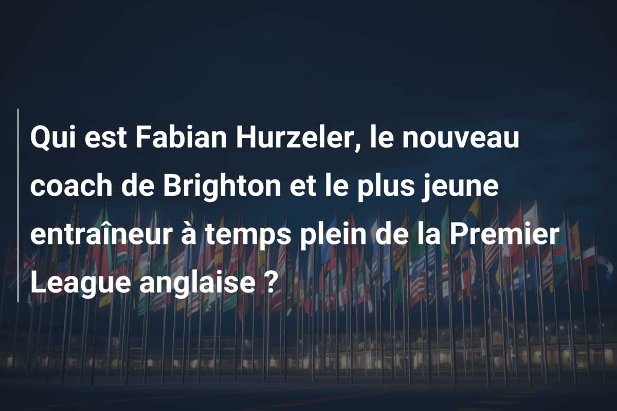 Qui est Fabian Hurzeler, le nouveau coach de Brighton et le plus jeune entraîneur à temps plein de la Premier League anglaise ?