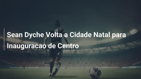 Sean Dyche Volta a Cidade Natal para Inauguracao de Centro