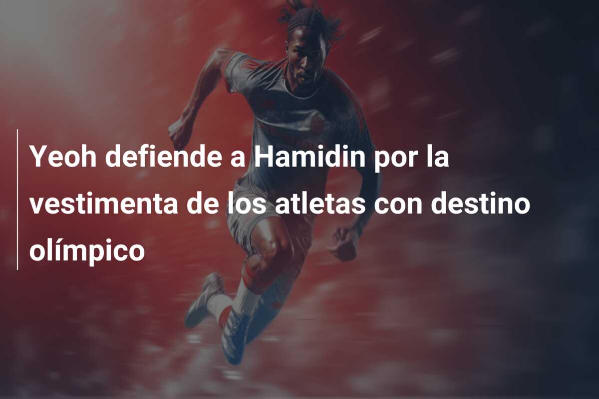 Yeoh defiende a Hamidin por la vestimenta de los atletas con destino olímpico