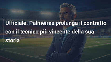 Ufficiale: Palmeiras prolunga il contratto con il tecnico più vincente della sua storia