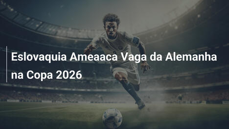 Eslovaquia Ameaaca Vaga da Alemanha na Copa 2026