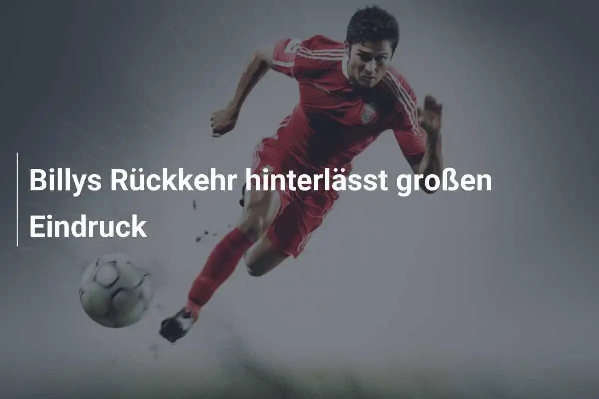 Billys Rückkehr hinterlässt großen Eindruck