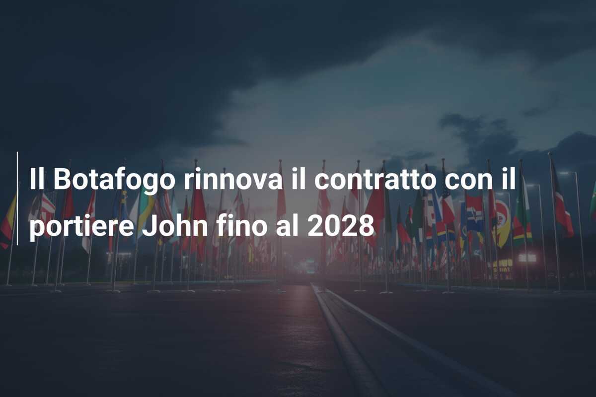 Il Botafogo rinnova il contratto con il portiere John fino al 2028