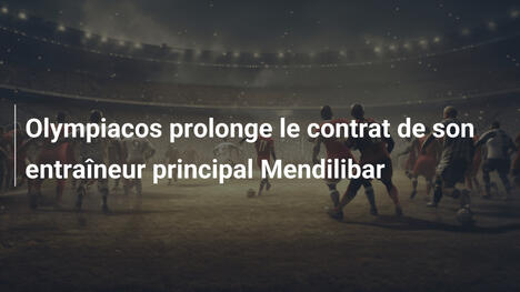 Olympiacos prolonge le contrat de son entraîneur principal Mendilibar