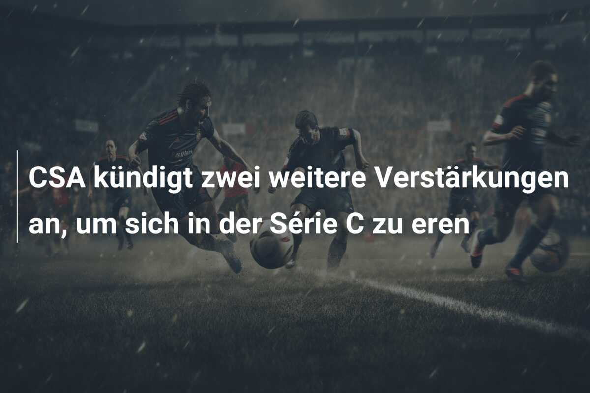 CSA kündigt zwei weitere Verstärkungen an, um sich in der Série C zu eren