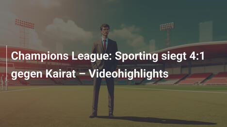 Champions League: Sporting siegt 4:1 gegen Kairat – Videohighlights