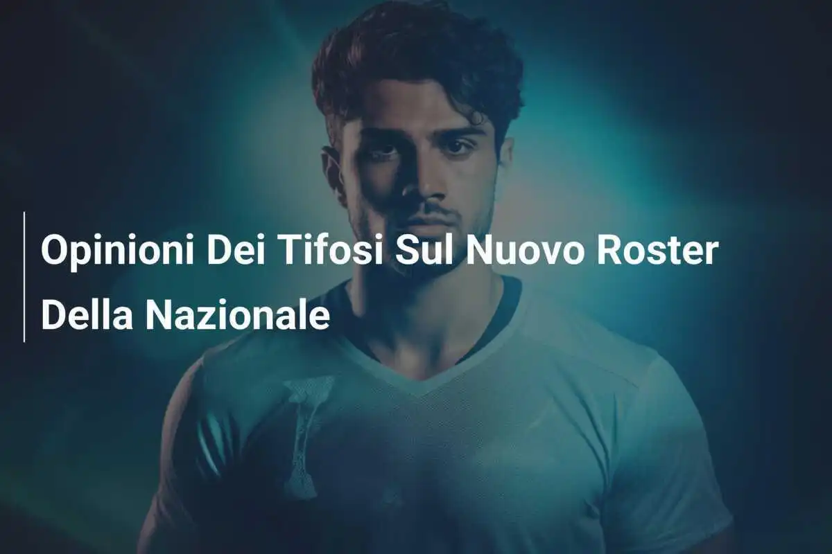 Opinioni Dei Tifosi Sul Nuovo Roster Della Nazionale