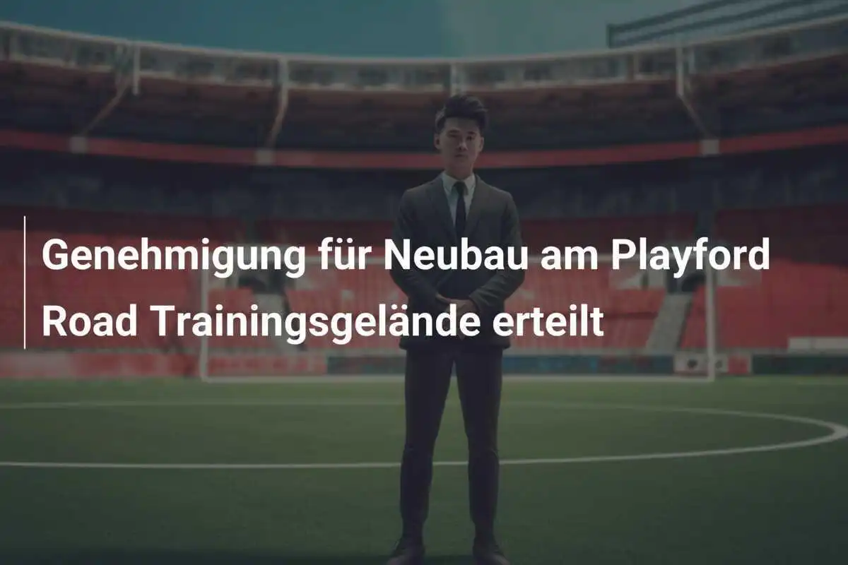 Genehmigung für Neubau am Playford Road Trainingsgelände erteilt