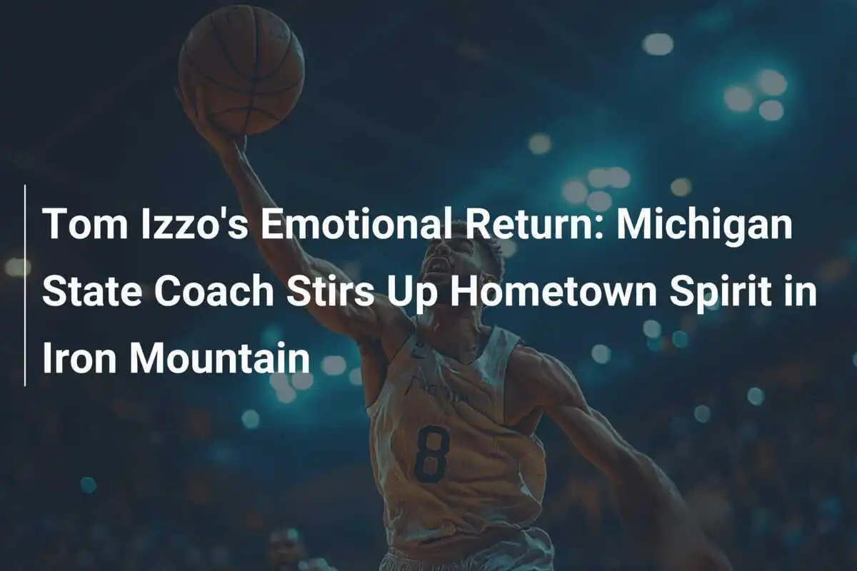 Il Ritorno Emozionante di Tom Izzo: L'Allenatore del Michigan State Riaccende lo Spirito della Sua Città Natale a Iron Mountain