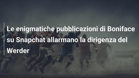 Le enigmatiche pubblicazioni di Boniface su Snapchat allarmano la dirigenza del Werder