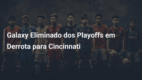 Galaxy Eliminado dos Playoffs em Derrota para Cincinnati