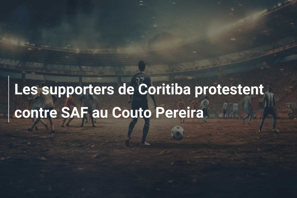 Les supporters de Coritiba protestent contre SAF au Couto Pereira