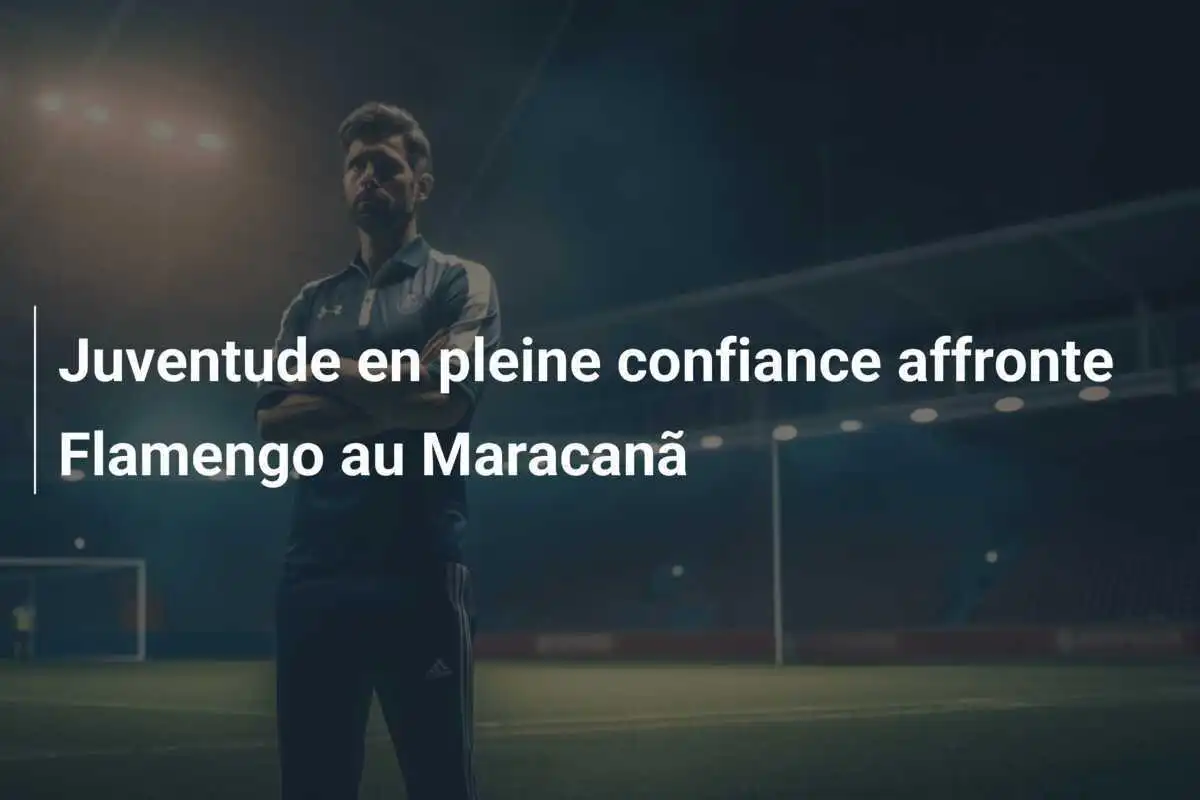 Juventude en pleine confiance affronte Flamengo au Maracanã