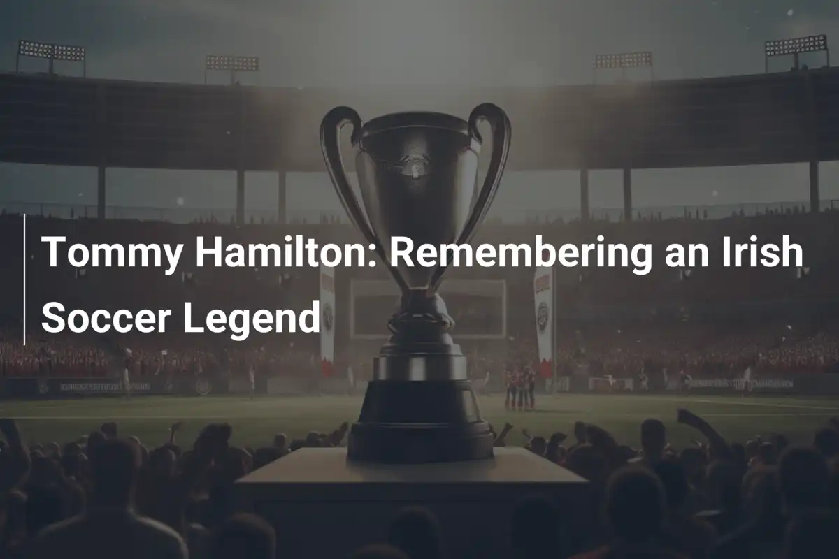 Tommy Hamilton: Ricordando una Leggenda del Calcio Irlandese
