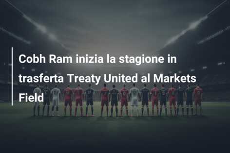 Cobh Ram inizia la stagione in trasferta Treaty United al Markets Field