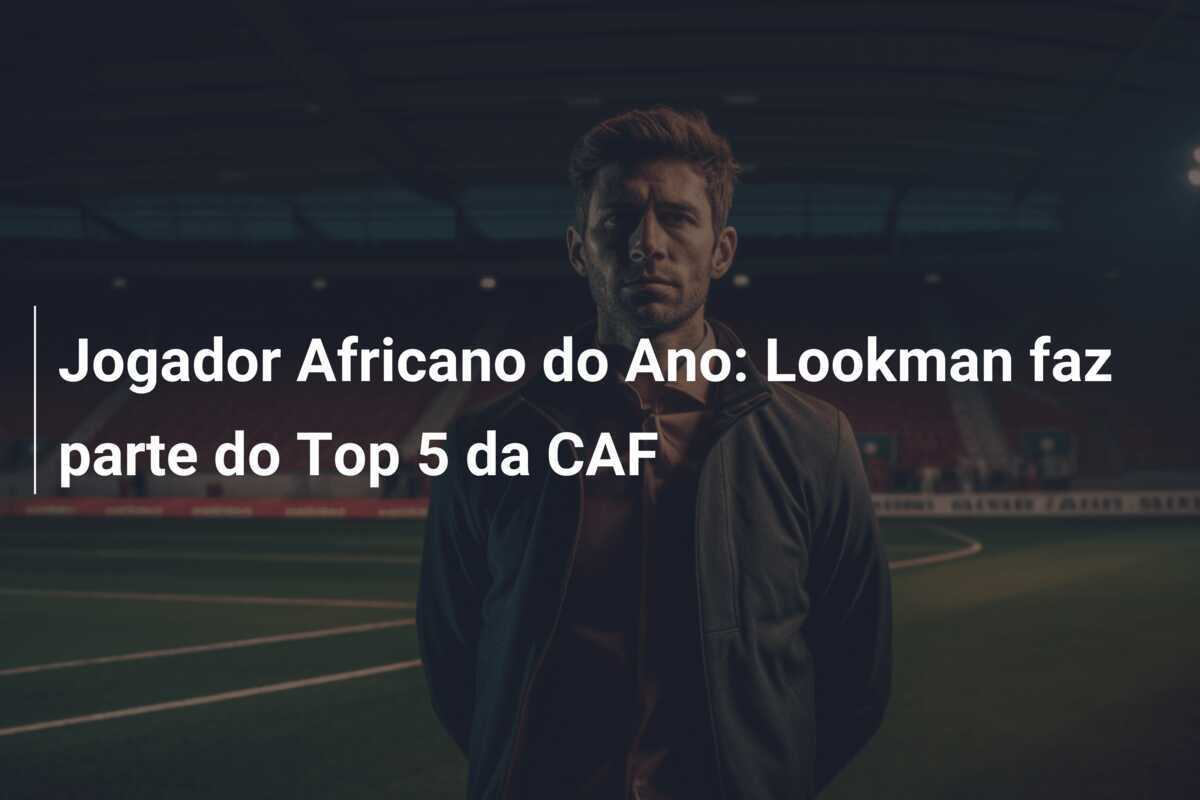 Jogador Africano do Ano: Lookman faz parte do Top 5 da CAF
