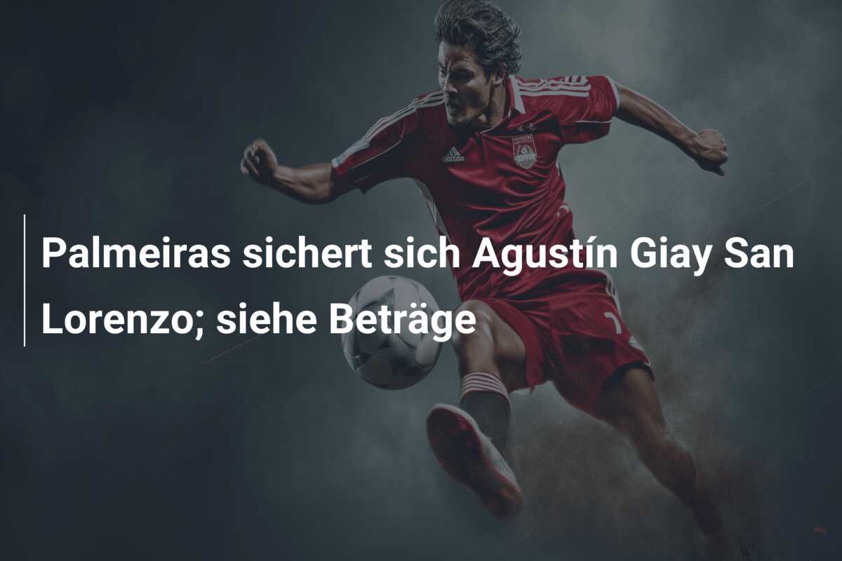 Palmeiras sichert sich Agustín Giay San Lorenzo; siehe Beträge