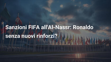 Sanzioni FIFA all'Al-Nassr: Ronaldo senza nuovi rinforzi?