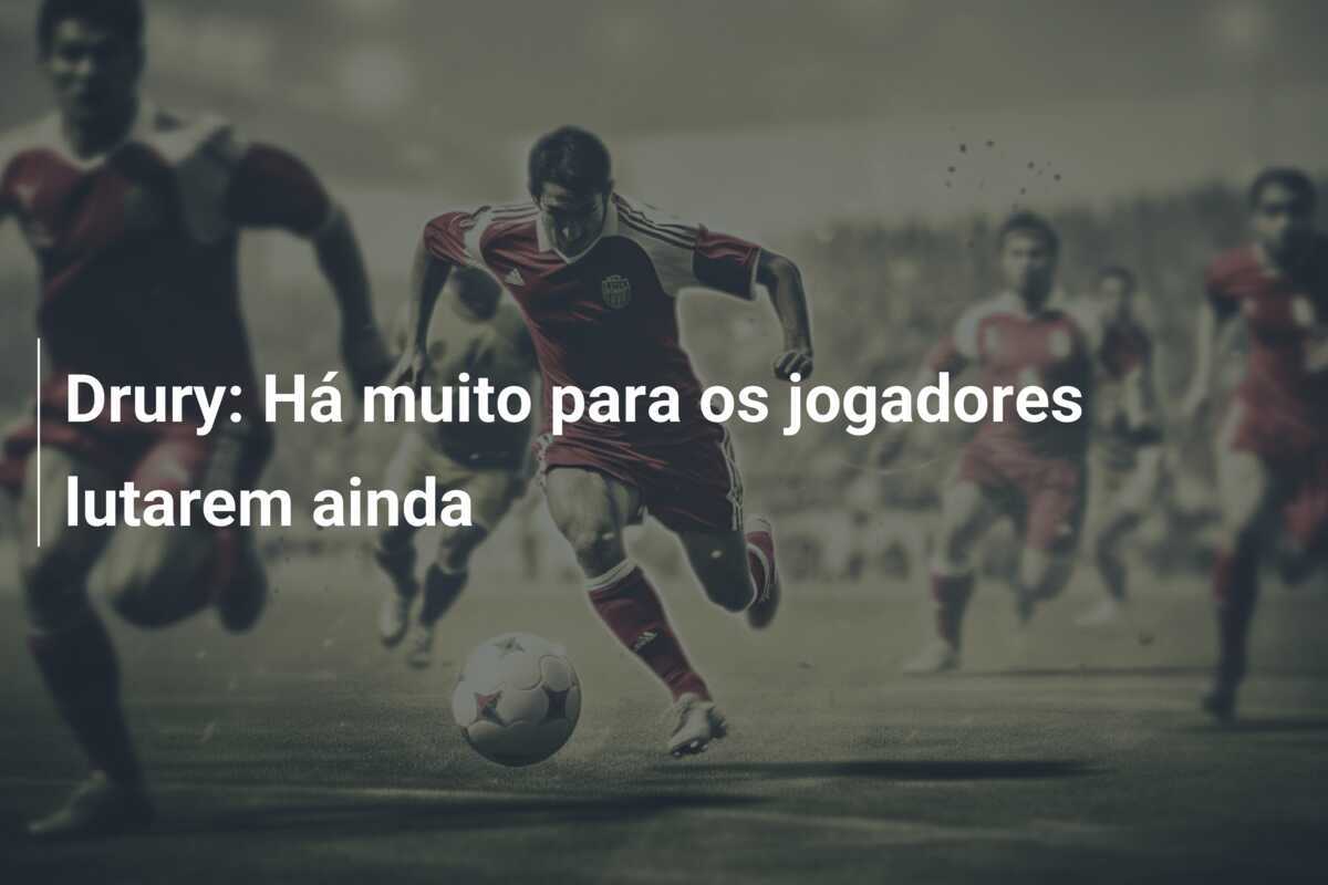 Drury: Há muito para os jogadores lutarem ainda