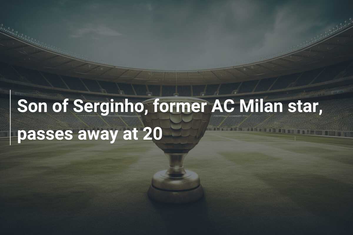 Son of Serginho, former AC Milan star, passes away at 20