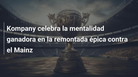 Kompany celebra la mentalidad ganadora en la remontada épica contra el Mainz