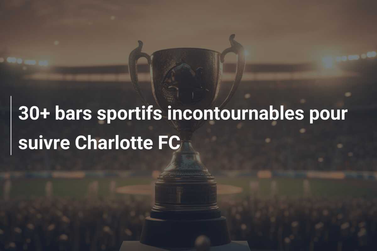 30+ bars sportifs incontournables pour suivre Charlotte FC