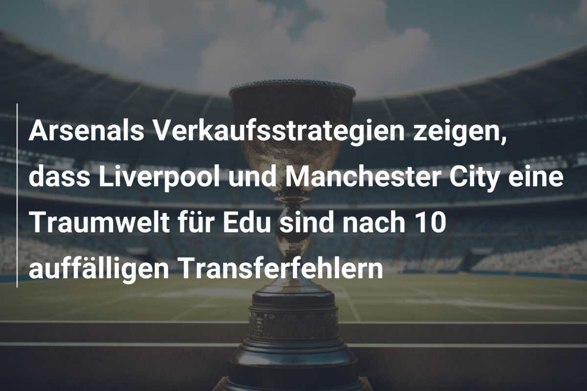 Arsenals Verkaufsstrategien zeigen, dass Liverpool und Manchester City eine Traumwelt für Edu sind nach 10 auffälligen Transferfehlern