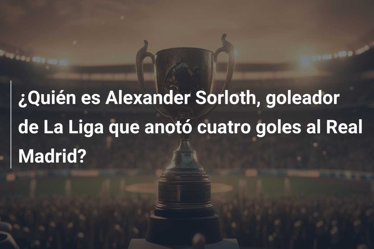 ¿Quién es Alexander Sorloth, goleador de La Liga que anotó cuatro goles al Real Madrid?