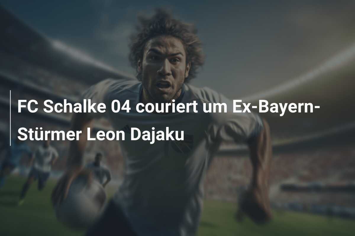 FC Schalke 04 couriert um Ex-Bayern-Stürmer Leon Dajaku