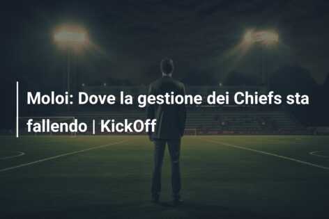 Moloi: Dove la gestione dei Chiefs sta fallendo | KickOff