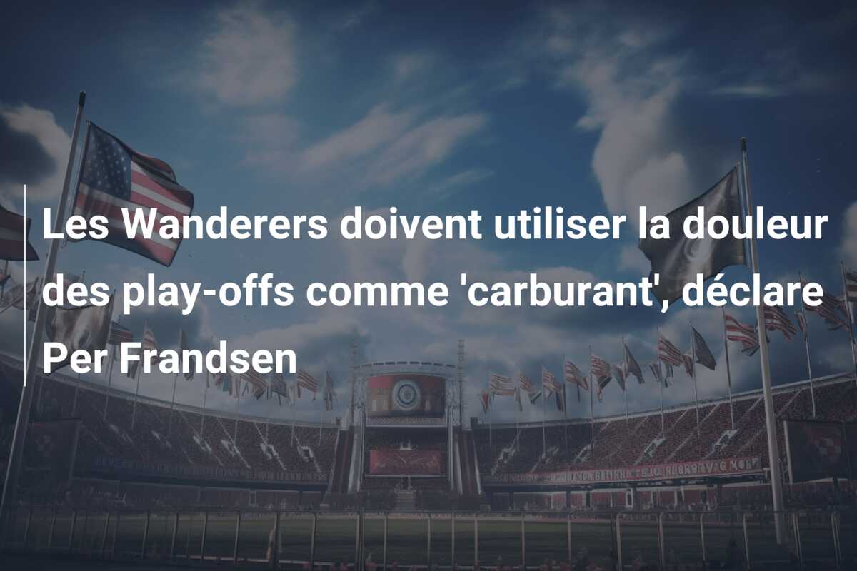Les Wanderers doivent utiliser la douleur des play-offs comme ‘carburant’, déclare Per Frandsen