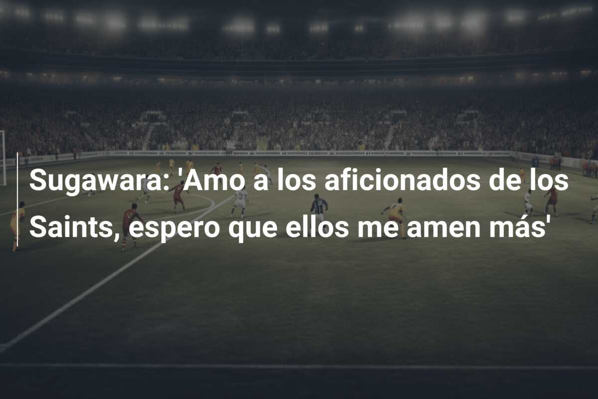 Sugawara: ‘Amo a los aficionados de los Saints, espero que ellos me amen más’
