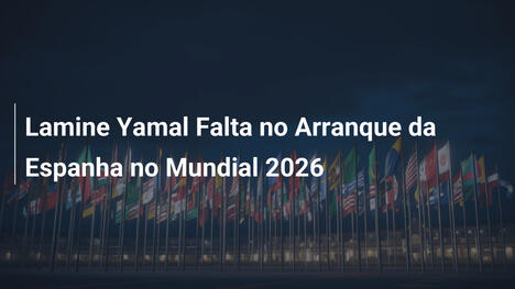 Lamine Yamal Falta no Arranque da Espanha no Mundial 2026