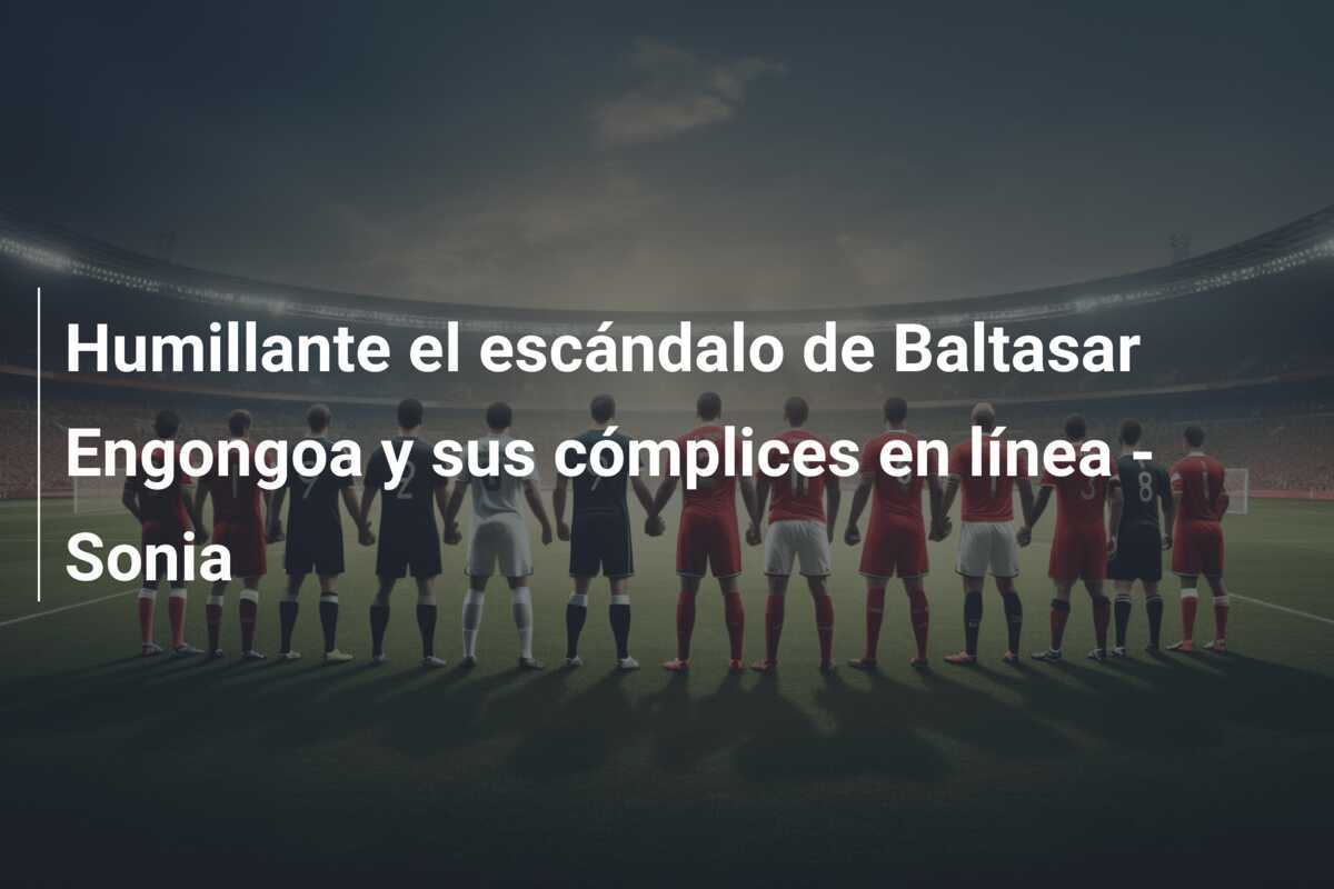 Humillante el escándalo de Baltasar Engongoa y sus cómplices en línea - Sonia