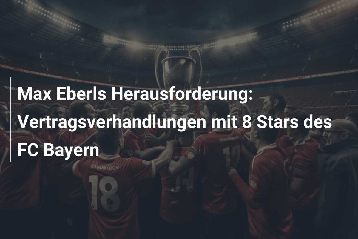 Max Eberls Herausforderung: Vertragsverhandlungen mit 8 Stars des FC Bayern