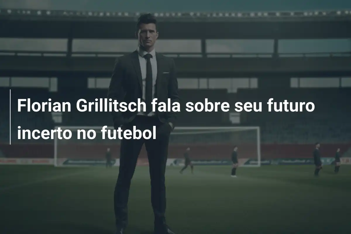 Florian Grillitsch fala sobre seu futuro incerto no futebol