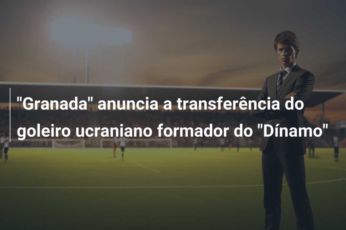 “Granada” anuncia a transferência do goleiro ucraniano formador do “Dínamo”