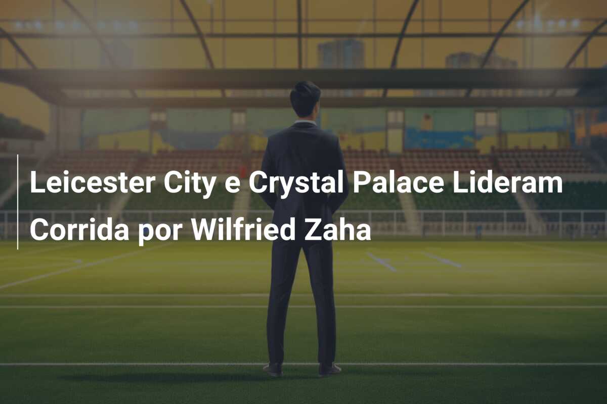 Leicester City e Crystal Palace Lideram Corrida por Wilfried Zaha