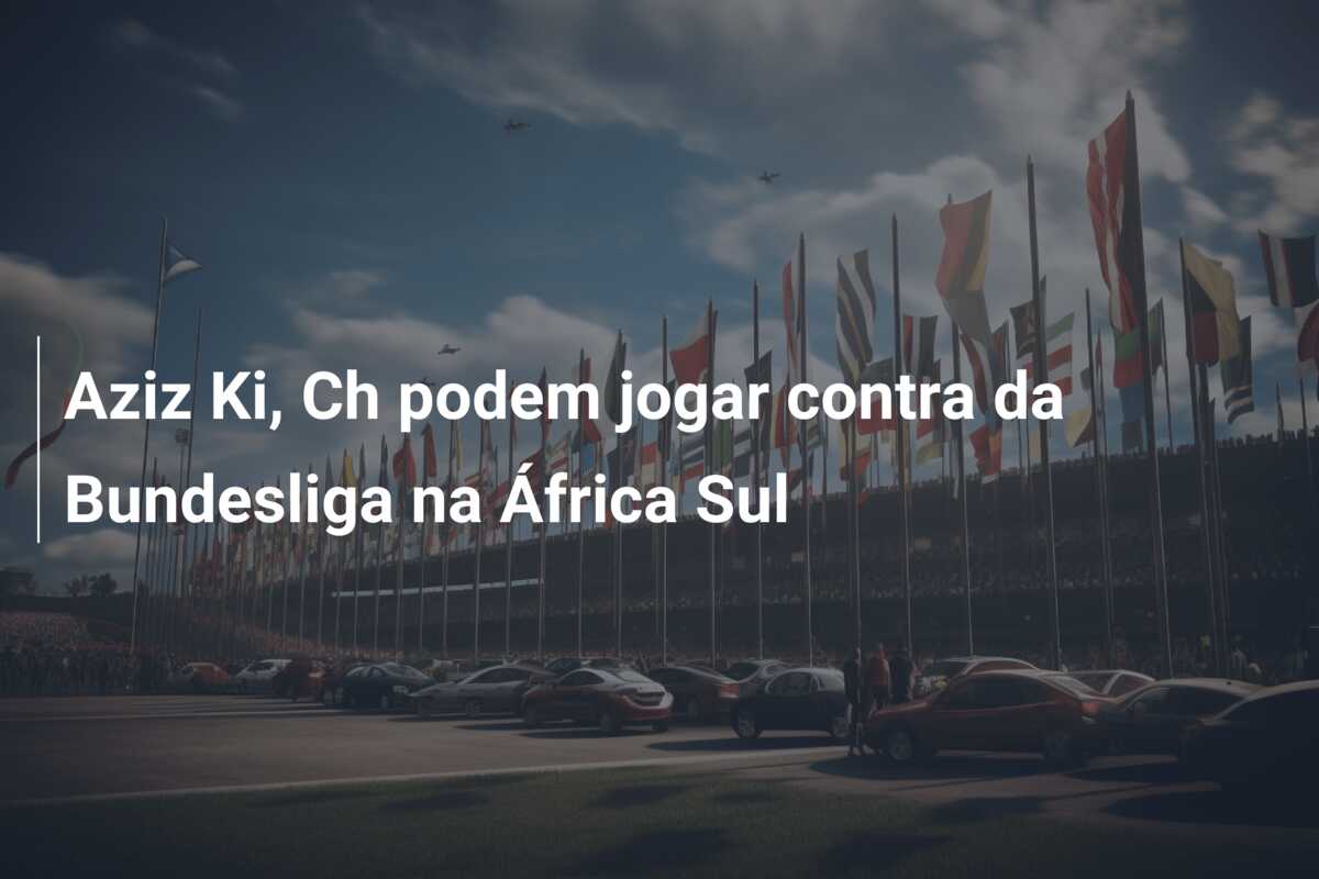 Aziz Ki, Ch podem jogar contra da Bundesliga na África Sul