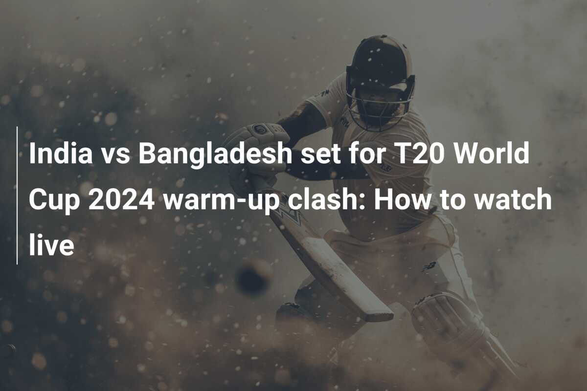 India vs Bangladesh set for T20 World Cup 2024 warm-up clash: How to ...