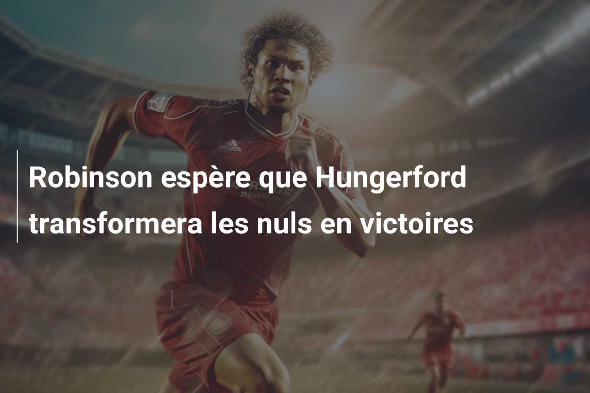 Robinson espère que Hungerford transformera les nuls en victoires
