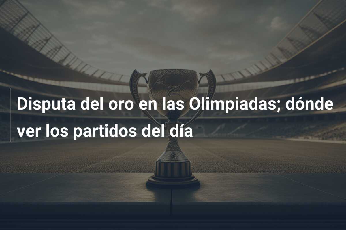 Disputa del oro en las Olimpiadas; dónde ver los partidos del día
