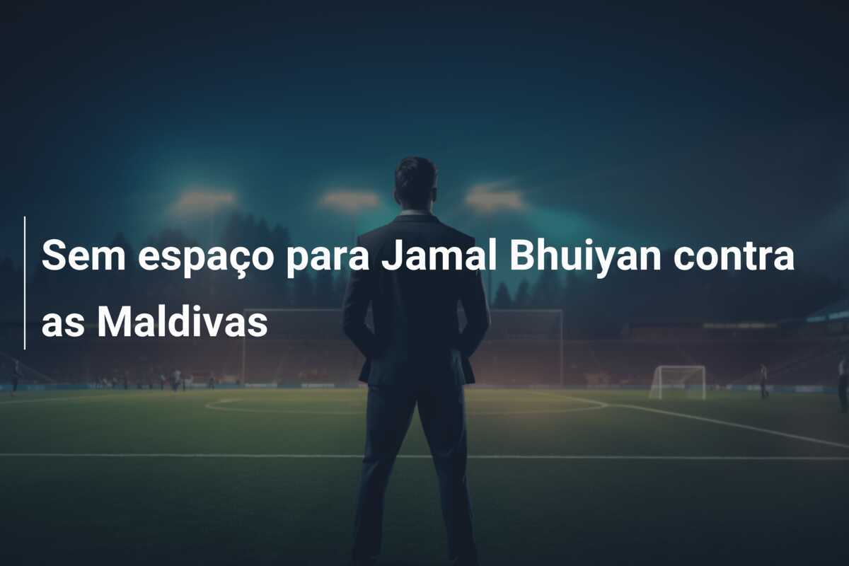 Sem espaço para Jamal Bhuiyan contra as Maldivas
