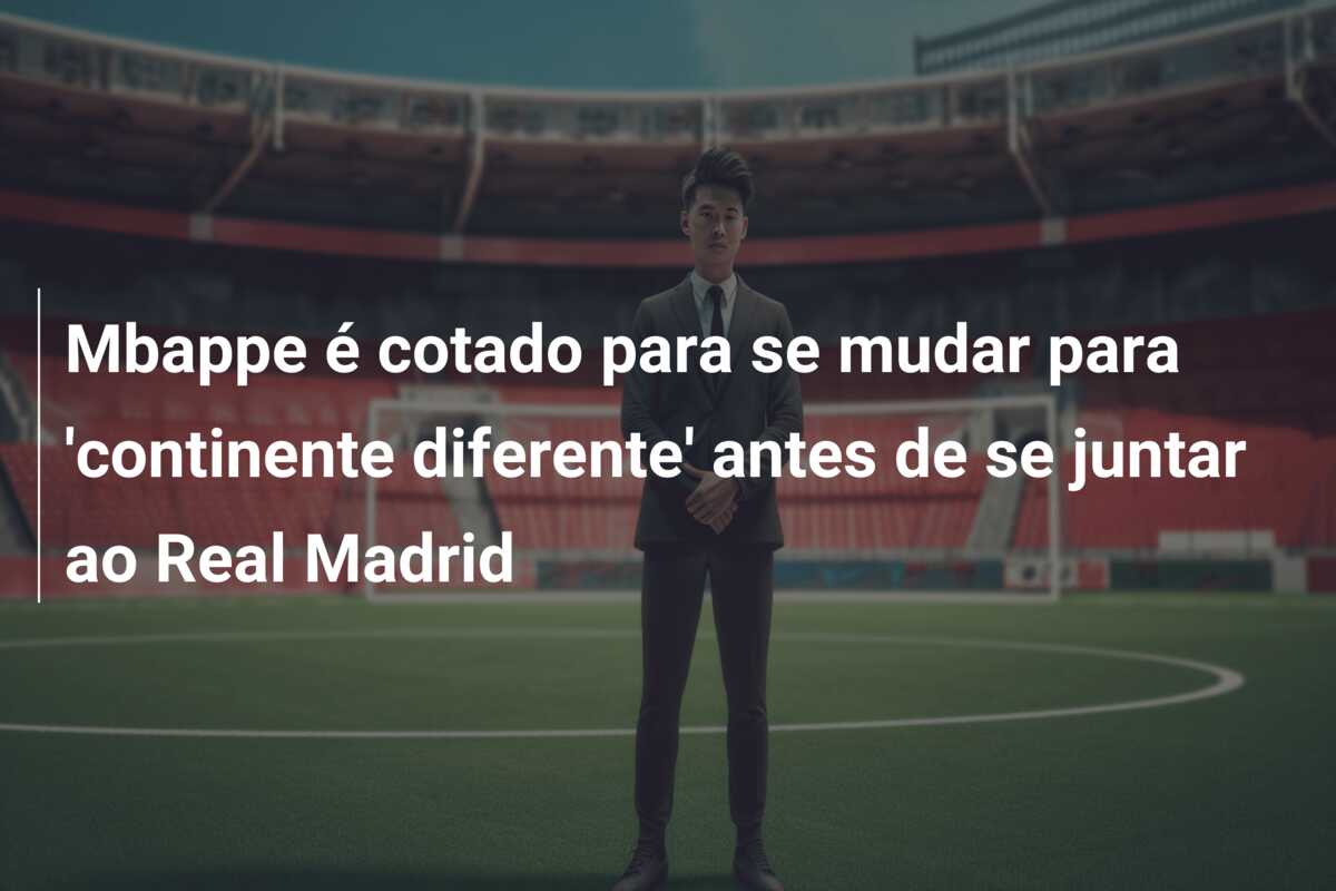 Mbappe é cotado para se mudar para ‘continente diferente’ antes de se juntar ao Real Madrid