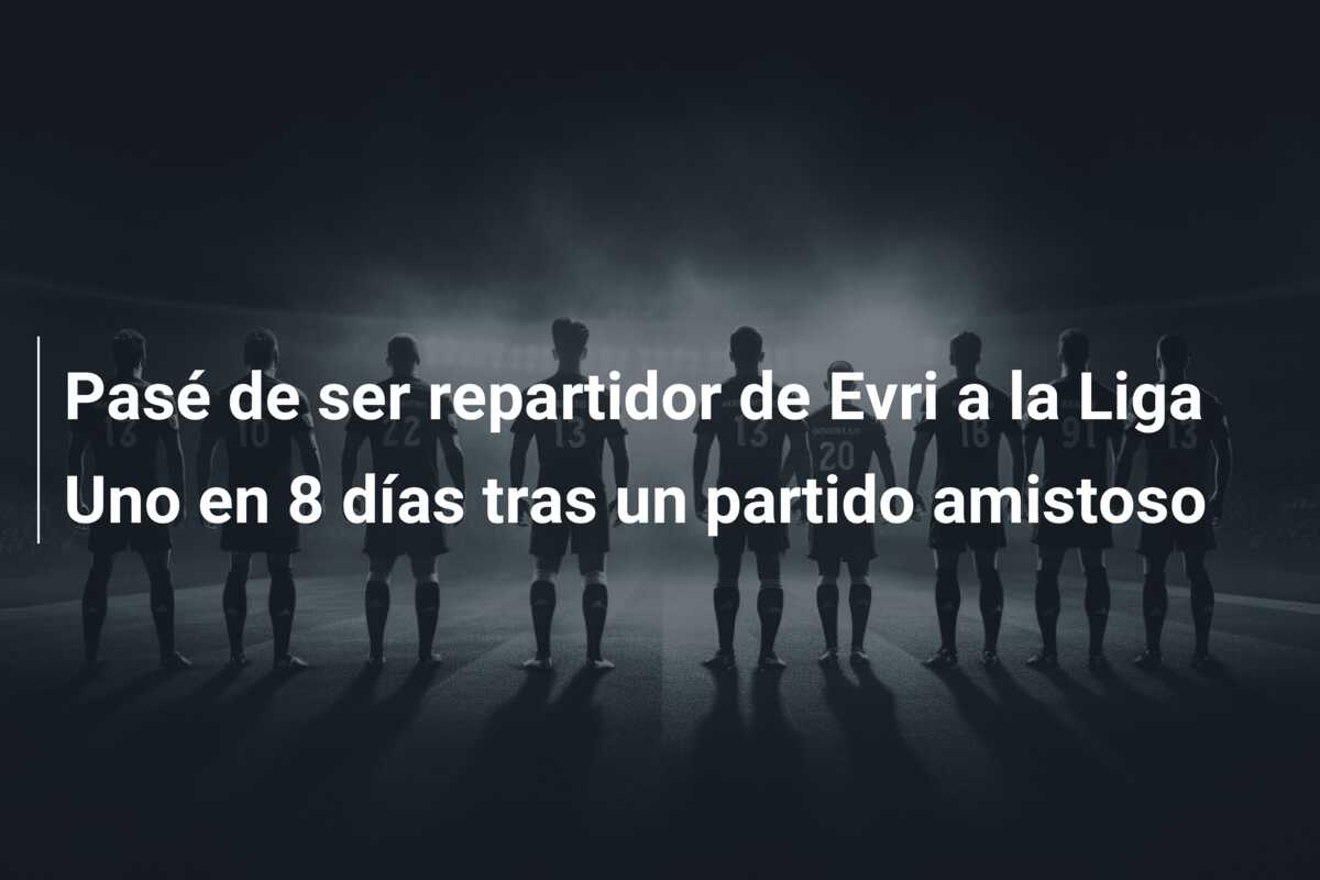 Pasé de ser repartidor de Evri a la Liga Uno en 8 días tras un partido amistoso