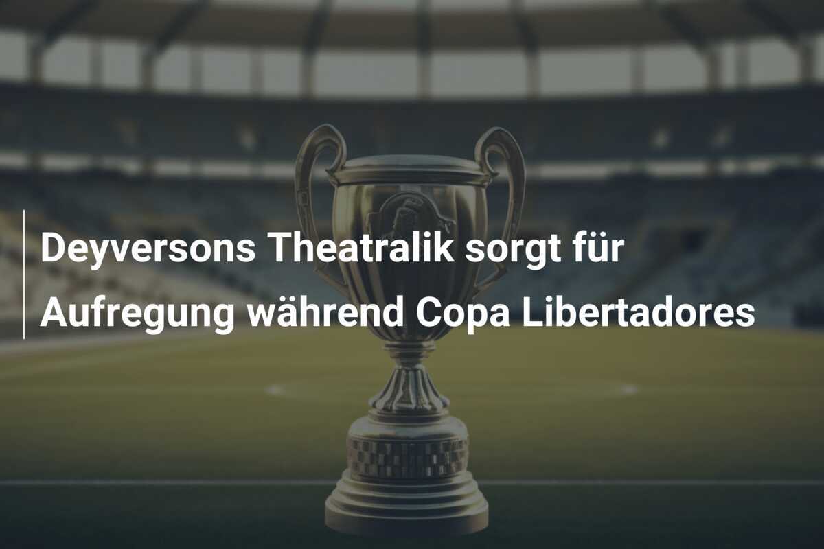 Deyversons Theatralik sorgt für Aufregung während Copa Libertadores