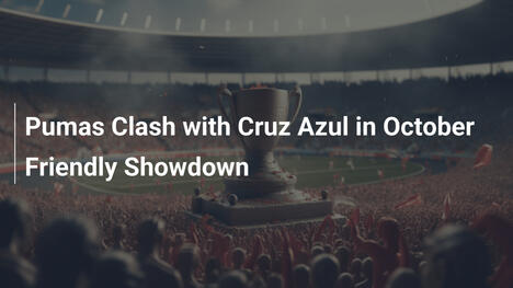 Pumas affrontent Cruz Azul en amical d'octobre
