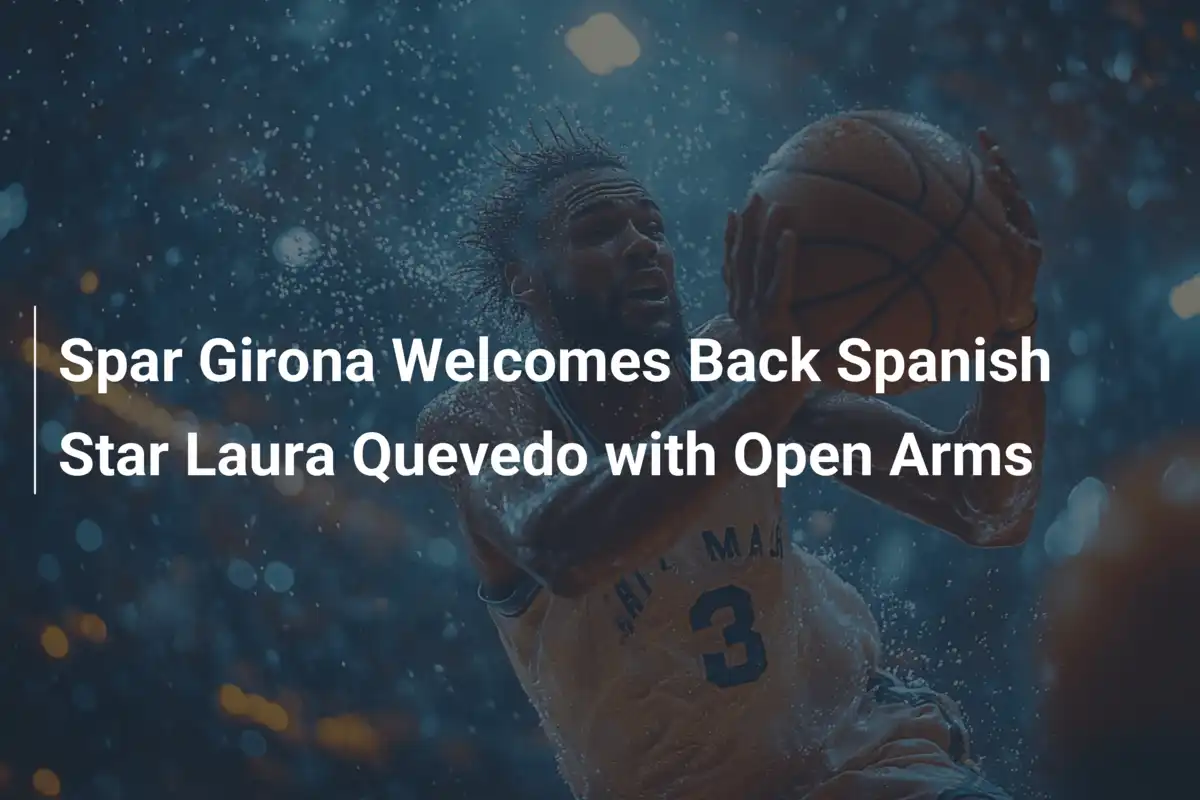 Spar Girona holt Starspielerin Laura Quevedo zurück