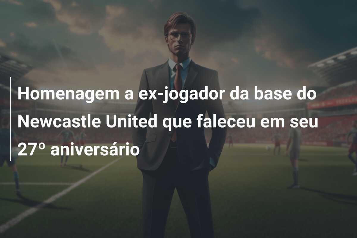 Homenagem a ex-jogador da base do Newcastle United que faleceu em seu 27º aniversário