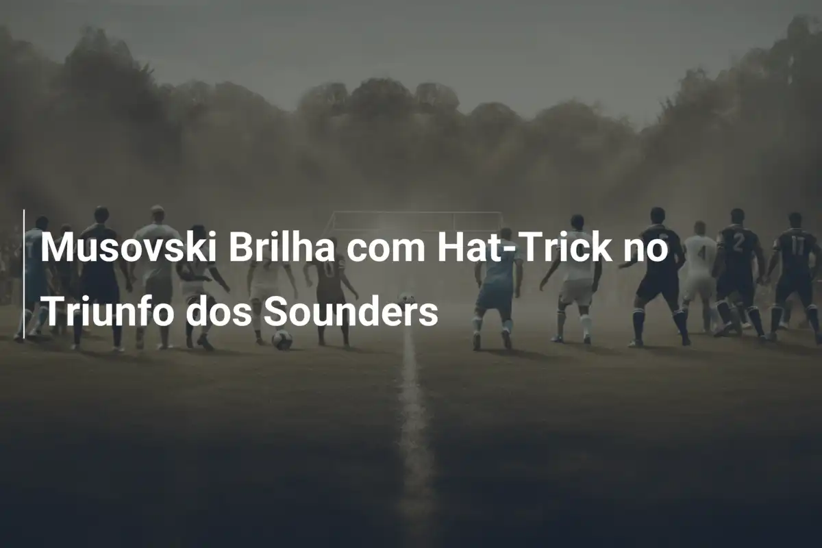 Musovski Brilha com Hat-Trick no Triunfo dos Sounders